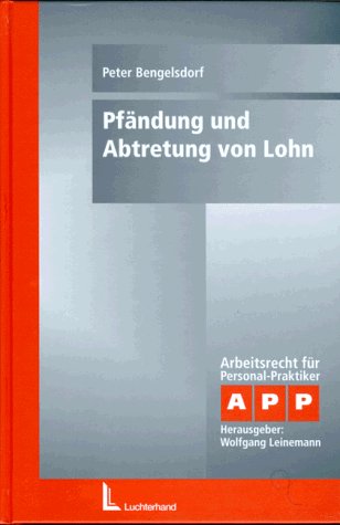 Pfändung und Abtretung von Lohn: Wie Sie die in der Tagesarbeit anfallenden Fragen praxisgerecht lösen können Law