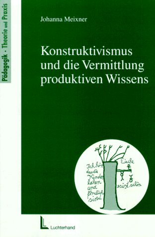 Konstruktivismus und die Vermittlung produktiven Wissens Education & Training