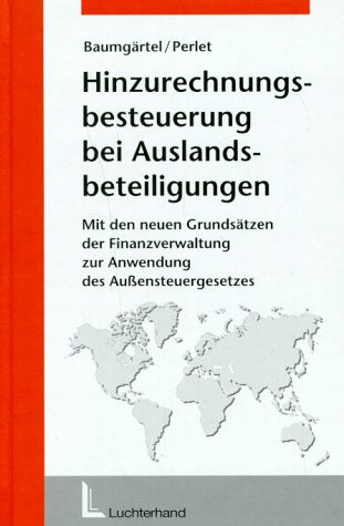 Die Hinzurechnungsbesteuerung bei Auslandsbeteiligungen - Mit den neuen Grundsätzen der Finanzverwaltung zur Anwendung des Außensteuergesetzes Law