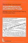 Jugendhilfeplanung als politischer Prozess: Beiträge zu einer Theorie sozialer Planung im kommunalen Raum Law