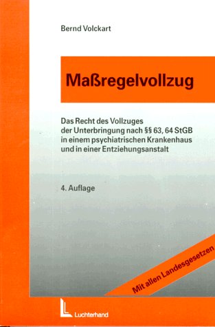 Massregelvollzug: Das Recht des Vollzugs der Unterbringung nach § 63, 64 StGB in einem psychiatrischen Krankenhaus und in einer Entziehungsanstalt. ... Saarland und Schleswig-Holstein - Volckart, Bernd book