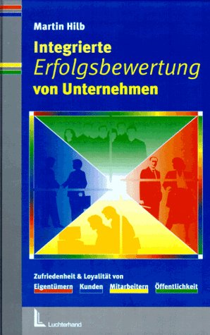 Integrierte Erfolgsbewertung von Unternehmen: Zufriedenheit & Loyalität von Eigentümern, Kunden, Mitarbeitern, Öffentlichkeit Business, Finance & Career