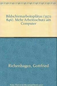 Bildschirmarbeitsplätze: Mehr Arbeitsschutz am Computer. Mit Checklisten und vielen praktischen Ratschlägen Business & Technology