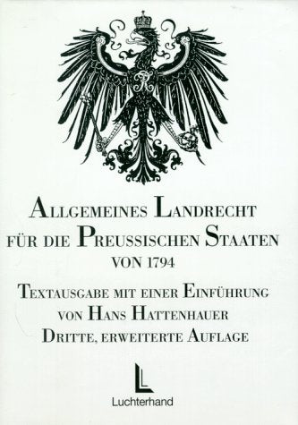 Allgemeines Landrecht für die preussischen Staaten von 1794: Textausgabe m. e. Einf. v. Hans Hattenhauer. Law
