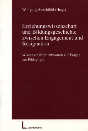 Erziehungswissenschaft und Bildungsgeschichte zwischen Engagement und Resignation: Wissenschaftler antworten auf Fragen der Pädagogik Education & Training