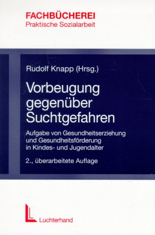 Vorbeugung gegenüber Suchtgefahren: Aufgabe von Gesundheitserziehung und Gesundheitsförderung im Kindes- und Jugendalter: Aufgabe einer Gesundheitserziehung im Kindesalter und Jugendalter Books