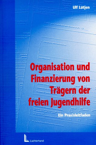 Organisation und Finanzierung von Trägern der freien Jugendhilfe: Ein Praxisleitfaden Law