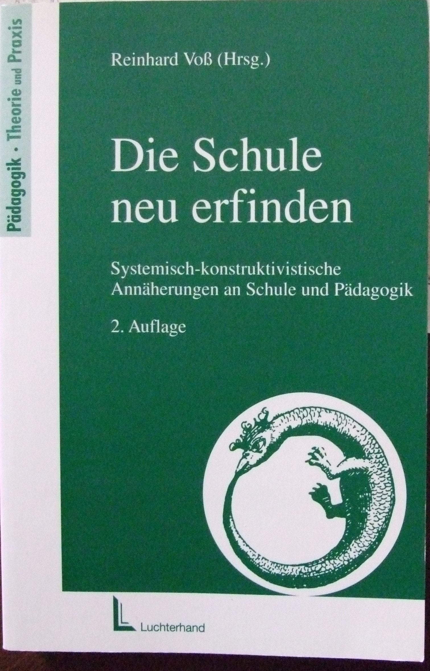 Die Schule neu erfinden: Systemisch-konstruktivistische Annäherungen an Schule und Pädagogik Social Sciences