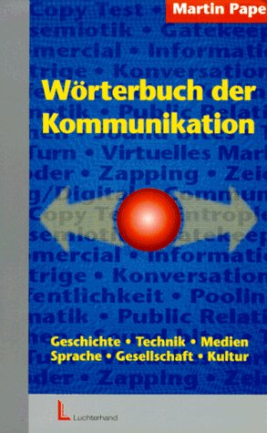 Wörterbuch der Kommunikation: Geschichte, Technik, Medien, Sprache, Gesellschaft, Kultur: Geschichte, Technik, Medien, Theorien, Sprache, ... eindeutig u. verständl. definiert Law