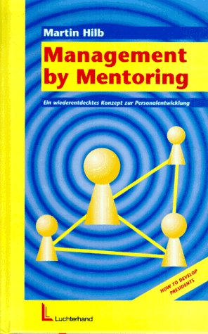Management by Mentoring - Warum Spitzenkräfte Mentoren brauchen: Ein neues Konzept zur Personalentwicklung: Ein wiederentdecktes Konzept zur Personalentwicklung Law