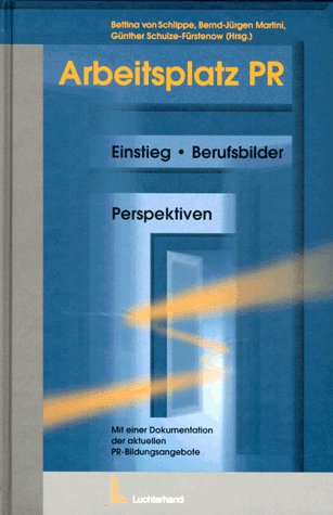 Arbeitsplatz PR - Einstieg - Berufsbilder - Perspektiven - Mit einerDokumentationder aktuellen PR-Bildungsangebote Business, Finance & Career