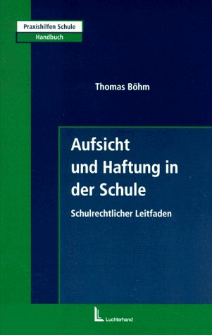 Aufsicht und Haftung in der Schule: Schulrechtlicher Leitfaden Law