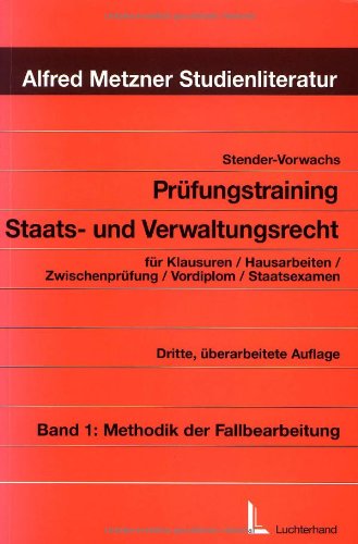 Prüfungstraining Staats- und Verwaltungsrecht: Prüfungstraining Staatsrecht und Verwaltungsrecht, 2 Bde., Bd.1, Methodik der Fallbearbeitung Law