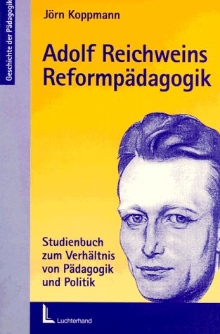 Adolf Reichweins Reformpädagogik: Studienbuch zum Verhältnis von Pädagogik und Politik Learning & Reference