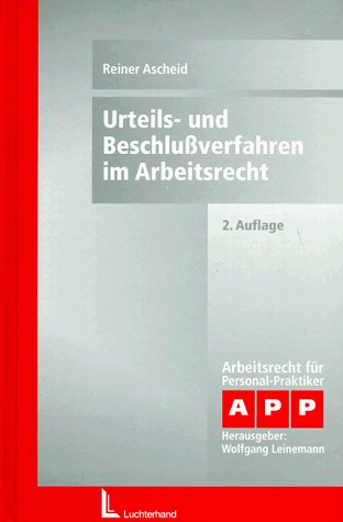 Urteils- und Beschlussverfahren im Arbeitsrecht: Eine systematische Darstellung der Verfahren in Arbeitssachen: Erl., Vorschriften u. Prozeßformulare. ... d. Zeitschrift Fachanwalt Arbeitsrecht (FA)) Law