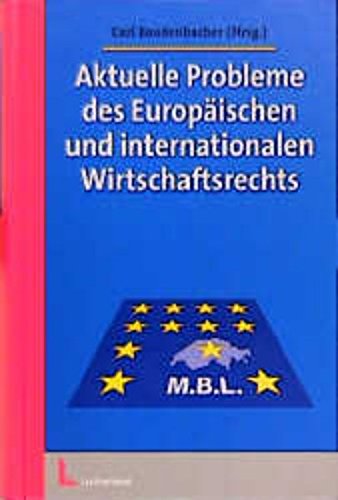 Aktuelle Probleme des Europäischen und Internationlen Wirtschaftsrechts: Aktuelle Probleme des Europäischen und Internationalen Wirtschaftsrechts, Bd.1 Law