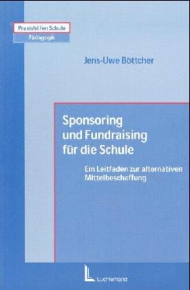 Sponsoring und Fundraising für die Schule: Ein Leitfaden zur alternativen Mittelbeschaffung Business, Finance & Career