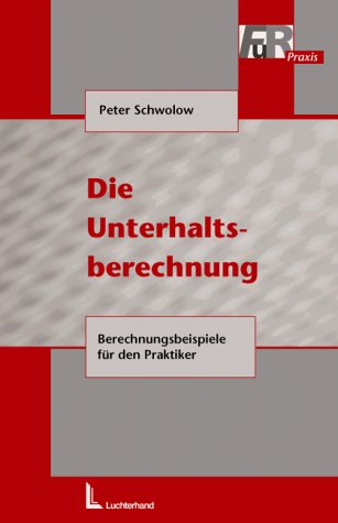 Die Unterhaltsberechnung. Berrechnungsbeispiele für den Praktiker. Law