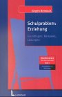 Schulproblem: Erziehung: Grundlagen, Beispiele, Lösungen. Mit Praxiskonzept: Gestaltung einer erziehenden Schule Education & Training