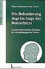 Die Behinderung liegt im Auge des Betrachters: Konstruktivistisches Denken für die pädagogische Praxis (Pädagogik - Theorie und Praxis) Education & Training