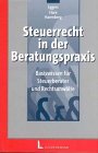 Steuerrecht in der Beratungspraxis: Basiswissen für Steuerberater und Rechtsanwälte Law