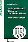 Verhaltensauffällige Kinder in Schule und Familie: Neue Lösungen oder alte Rezepte? Education & Training