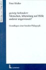 geistig behindert: Menschen lebenslang auf Hilfe anderer angewiesen?: Grundlagen einer basalen Pädagogik Books