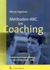 Methoden-ABC im Coaching: Praktisches Handwerkszeug für den erfolgreichen Coach Business, Finance & Career