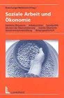 Soziale Arbeit und Ökonomie: Politische Ökonomie - Arbeitsmärkte - Sozialpolitik Grenzen der Ökonomisierung - Soziale Ökonomie Gemeinwesenentwicklung - Bürgergesellschaft Social Sciences