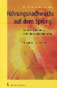 Führungsnachwuchs auf dem Sprung: Wie Sie ihr Unternehmen nachhaltig zukunftsfähig machen. Ein Fallbericht über 18 Monate Business, Finance & Career