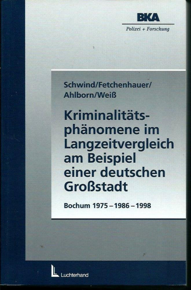 Kriminalitätsphänomene im Langzeitvergleich am Beispiel einer deutschen Großstadt. Bochum 1975, 1986, 1998 Law