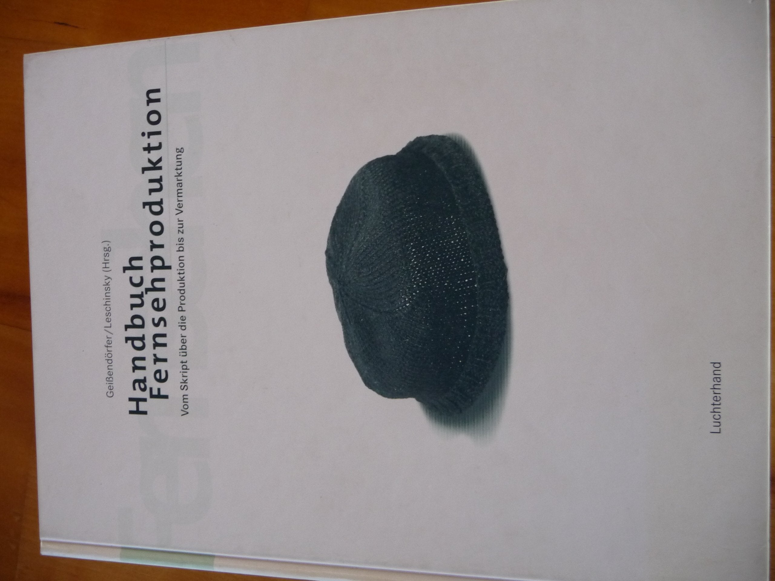 Handbuch Fernsehproduktion: Vom Skript über die Produktion bis zur Vermarktung Film, Art & Culture