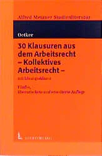 30 Klausuren aus dem Arbeitsrecht, Kollektives Arbeitsrecht (Juristische Examensklausuren) Law