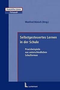 Selbsgesteuertes Lernen in der Schule: Praxisbeispiele aus unterschiedlichen Schulformen Education & Training