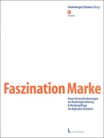 Faszination Marke: Neue Herausforderungen an Markengestaltung und Markenpflege im digitalen Zeitalter Business, Finance & Career