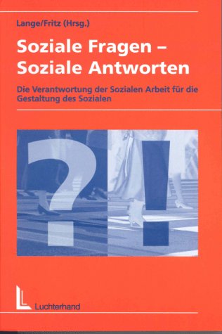 Soziale Fragen Soziale Antworten.Die Verantwortung der Sozialen Arbeit für die Gestaltung des Sozialen: Die Verantwortung der Sozialen Arbeit für ... d. 3. Bundeskongresses Soziale Arbeit Social Sciences
