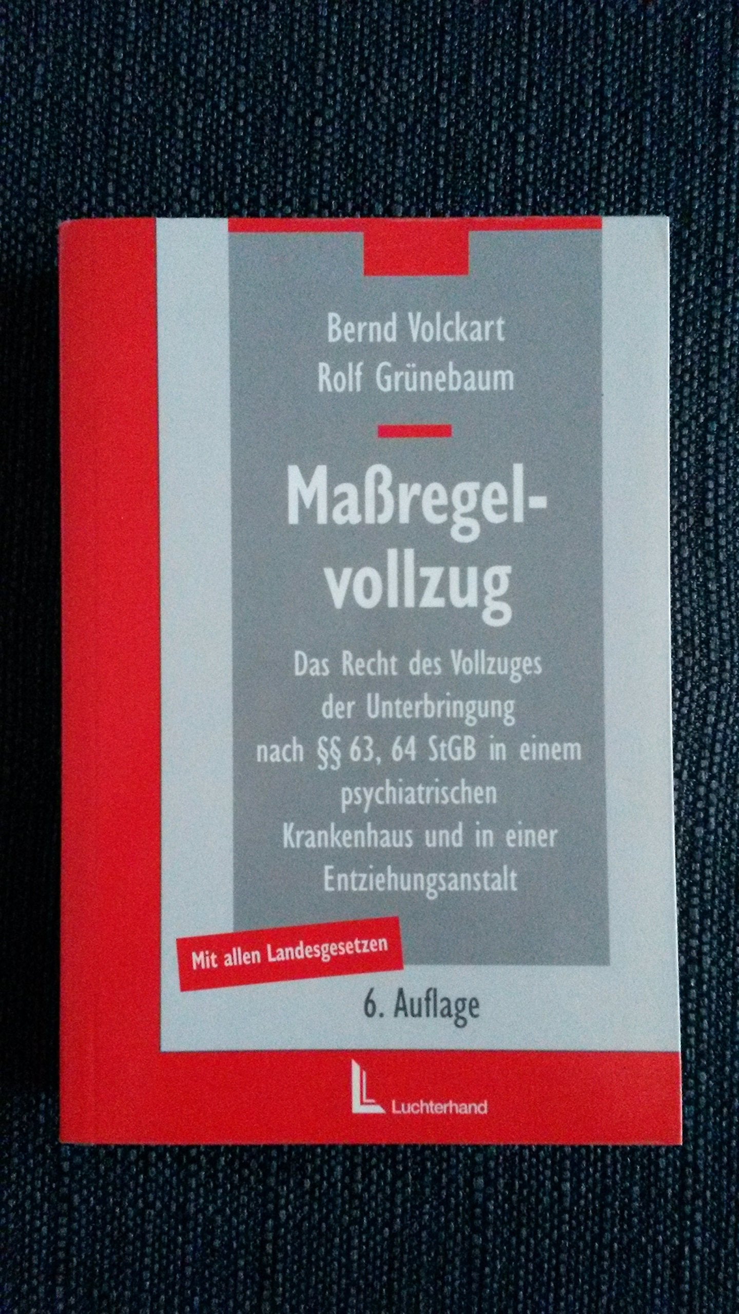 Massregelvollzug: Das Recht der Unterbringung nach §§ 63, 64 StGB in einem psychiatrischen Krankenhaus und in einer Entziehungsanstalt Law
