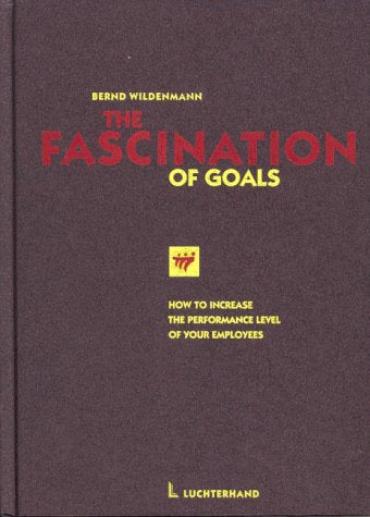 The Fascination of goals: How to Incraese the Performance Level of your Employees Business, Finance & Career