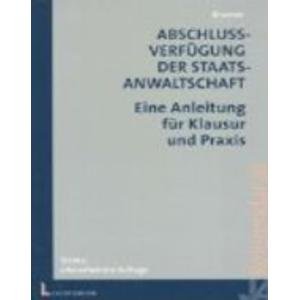 Abschlussverfügung der Staatsanwaltschaft: Eine Anleitung für Klausur und Praxis Law