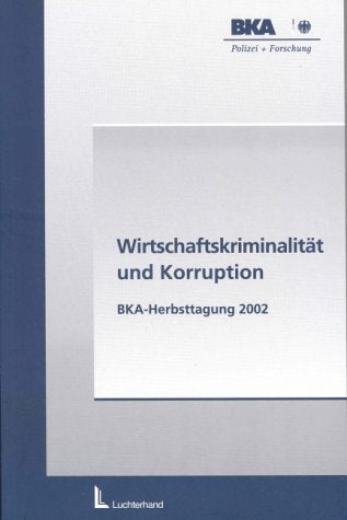 Wirtschaftskriminalität und Korruption: BKA-Herbsttagung 2002 Politics & History