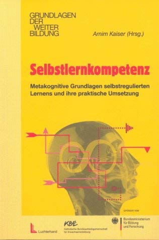 Selbstlernkompetenz: Metakognitive Grundlagen selbstregulierten Lernens und ihre praktische Umsetzung Business, Finance & Career