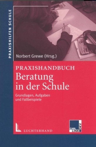 Praxishandbuch Beratung in der Schule: Grundlagen, Aufgaben und Fallbeispiele (Praxishilfen Schule) Education & Training