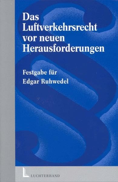 Das Luftverkehrsrecht vor neuen Herausforderungen - Festgabe für Edgar Ruhwedel Law