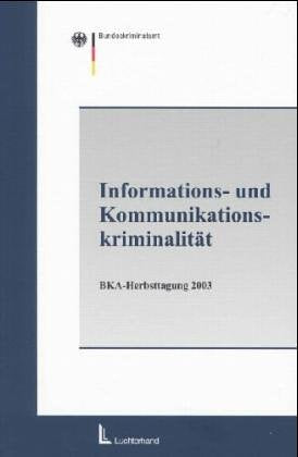 Informations- und Kommunikationskriminalität: BKA-Herbsttagung 2003 Law
