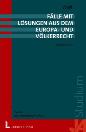 Fälle mit Lösungen aus dem Europa- und Völkerrecht: Examensfälle Law