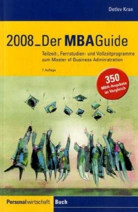 Der MBA-Guide 2007: Teilzeit-, Fernstudien- und Vollzeitprogramme zum Master of Business Administration Law
