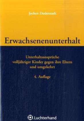 Erwachsenenunterhalt: Unterhaltsansprüche volljähriger Kinder gegen ihre Eltern und umgekehrt. Ein Leitfaden für die Praxis Law