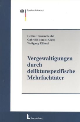 Vergewaltigung durch deliktunspezifische Mehrfachtäter: Kooperationen mit Intensivstraftäterprogrammen und Datenabgleich (Rasterung) als Ermittlungsstrategien. Hrsg. v. Bundeskriminalamt Law