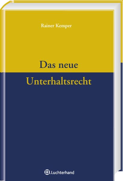 Das neue Unterhaltsrecht: Systematische Darstellung des neuen Unterhaltsrechts inklusive Übergangsrecht und Verfahrensrecht Law