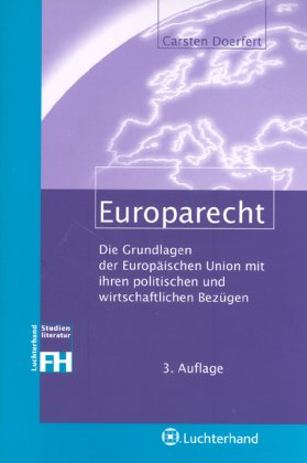 Europarecht: Die Grundlagen der Europäischen Union mit ihren politischen und wirtschaftlichen Bezügen Law